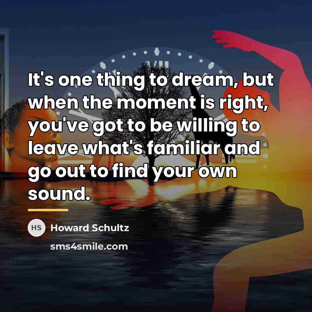 “It's one thing to dream, but when the moment is…” quote by Howard Schultz