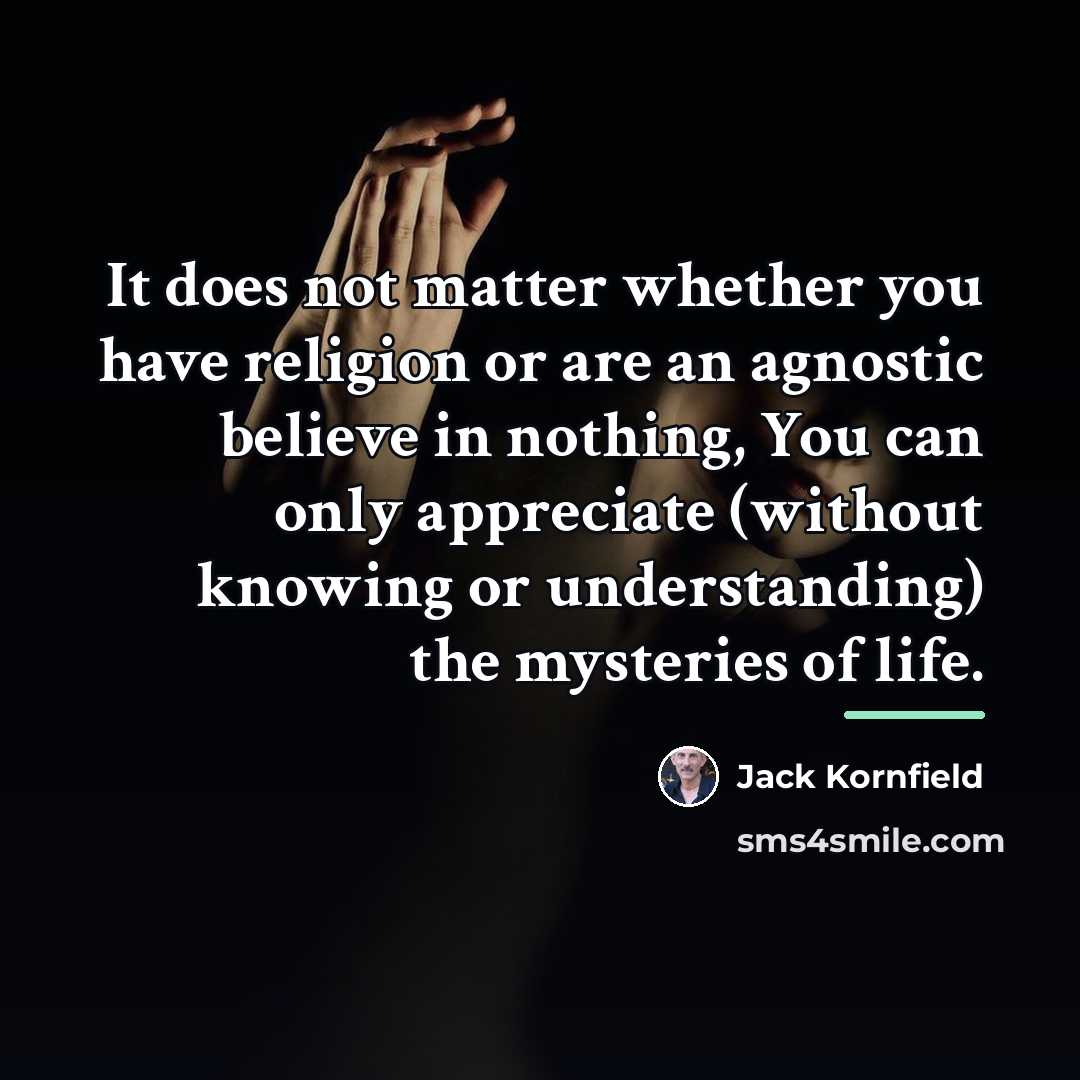 “It does not matter whether you have religion or are…” quote by Jack Kornfield