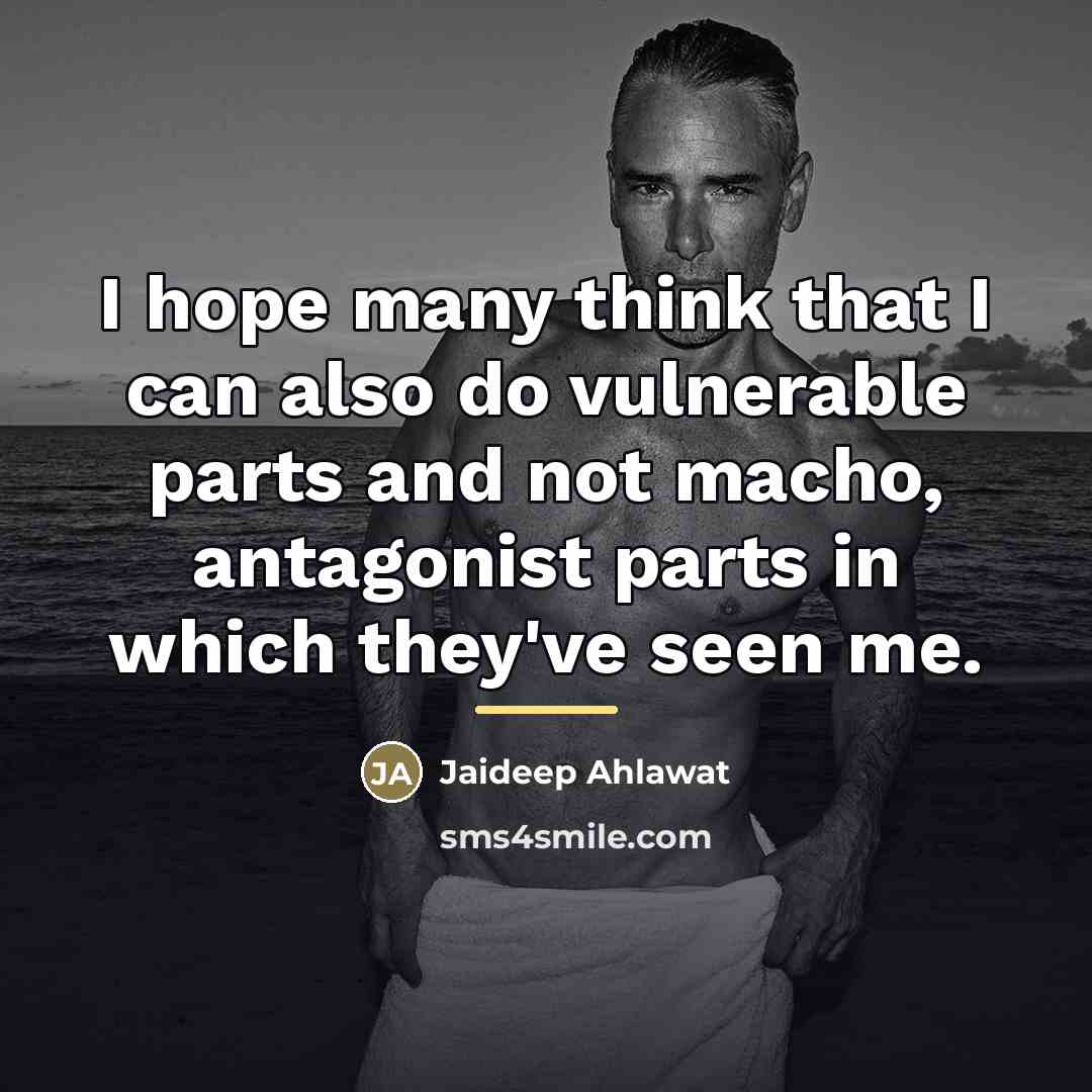 “I hope many think that I can also do vulnerable…” quote by Jaideep Ahlawat