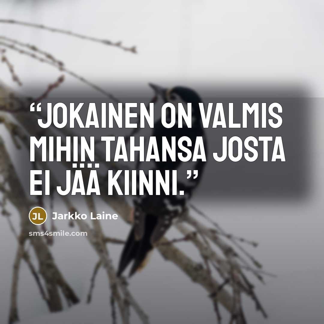 “Jokainen on valmis mihin tahansa josta ei jää kiinni.” quote by Jarkko Laine