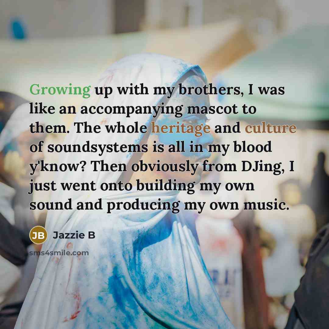 “Growing up with my brothers, I was like an accompanying…” quote by Jazzie B