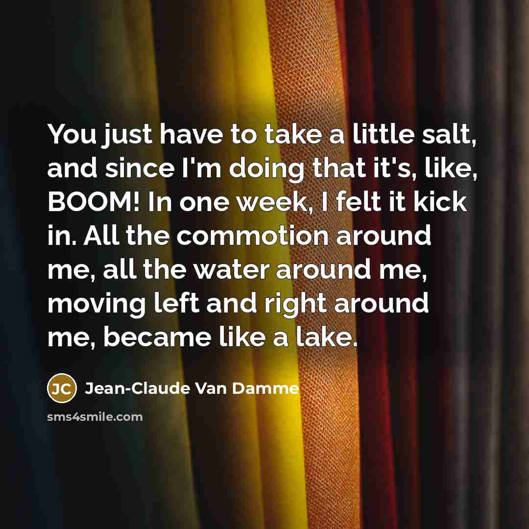 “You just have to take a little salt, and since…” quote by Jean-Claude Van Damme