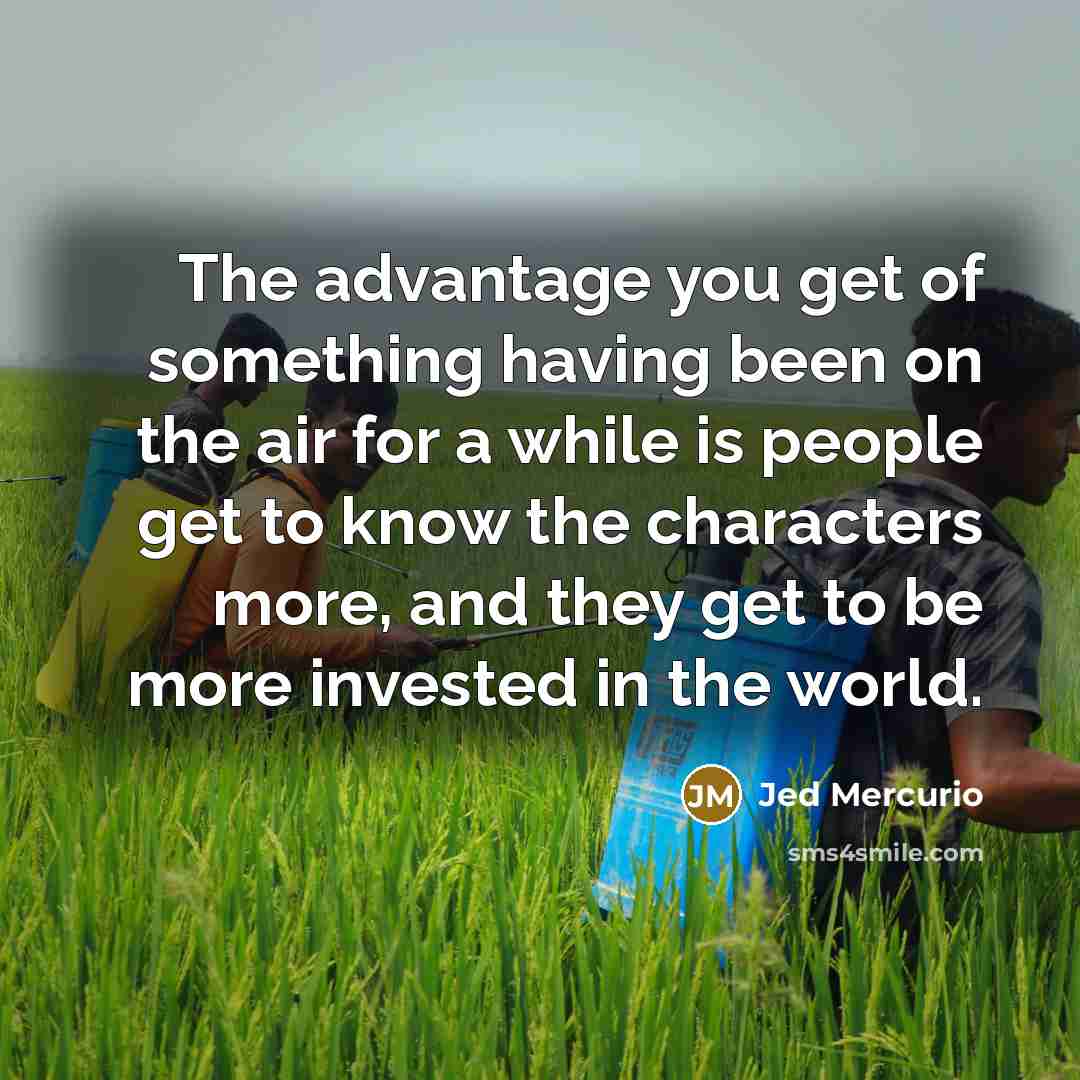 “The advantage you get of something having been on the…” quote by Jed Mercurio