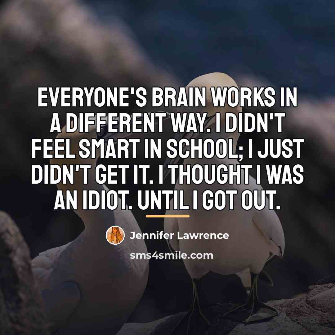 “Everyone's brain works in a different way. I didn't feel…” quote by Jennifer Lawrence