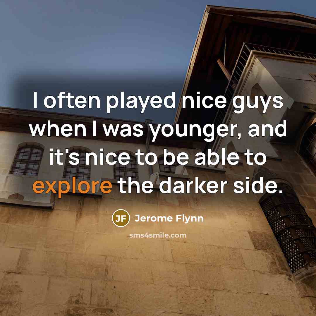 “I often played nice guys when I was younger, and…” quote by Jerome Flynn