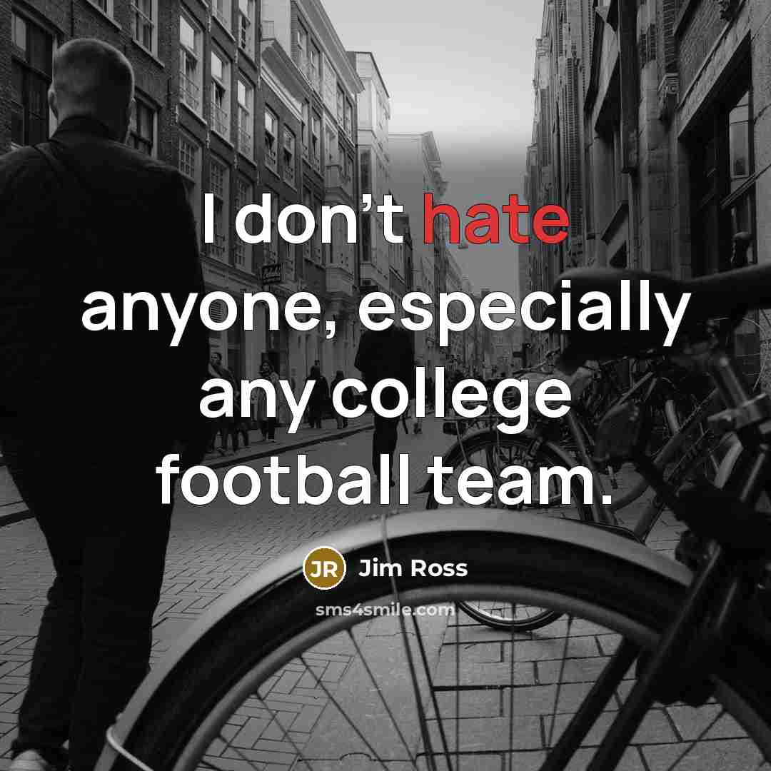 “I don't hate anyone, especially any college football team.…” quote by Jim Ross