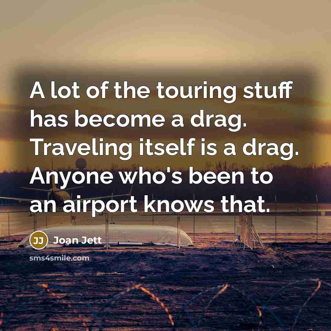 “A lot of the touring stuff has become a drag.…” quote by Joan Jett
