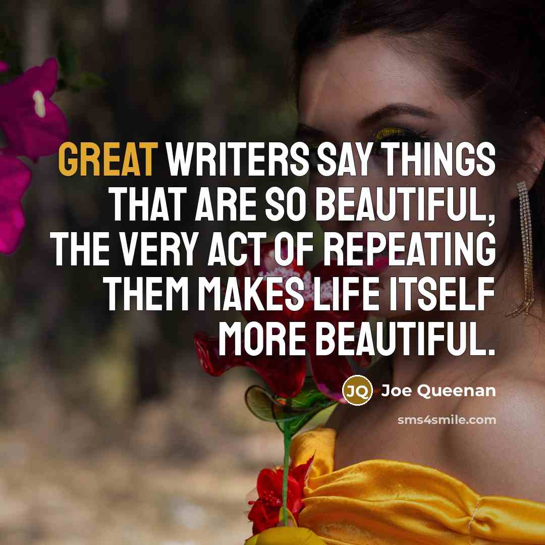 “Great writers say things that are so beautiful, the very…” quote by Joe Queenan