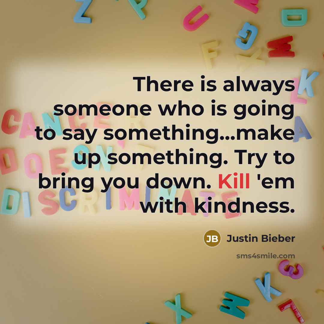 “There is always someone who is going to say something...make…” quote by Justin Bieber