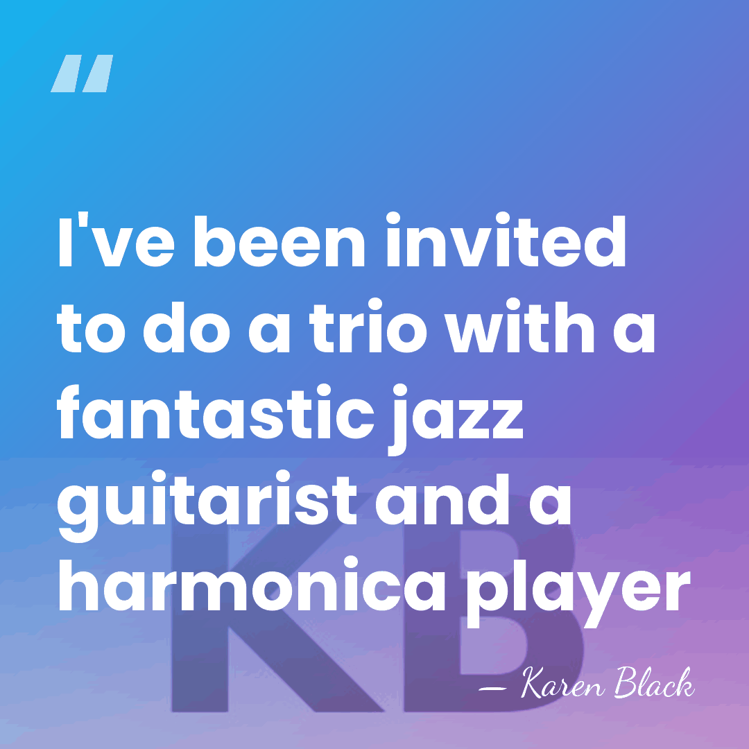 I've been invited to do a trio with a fantastic jazz guitarist&hellip; - Karen Black