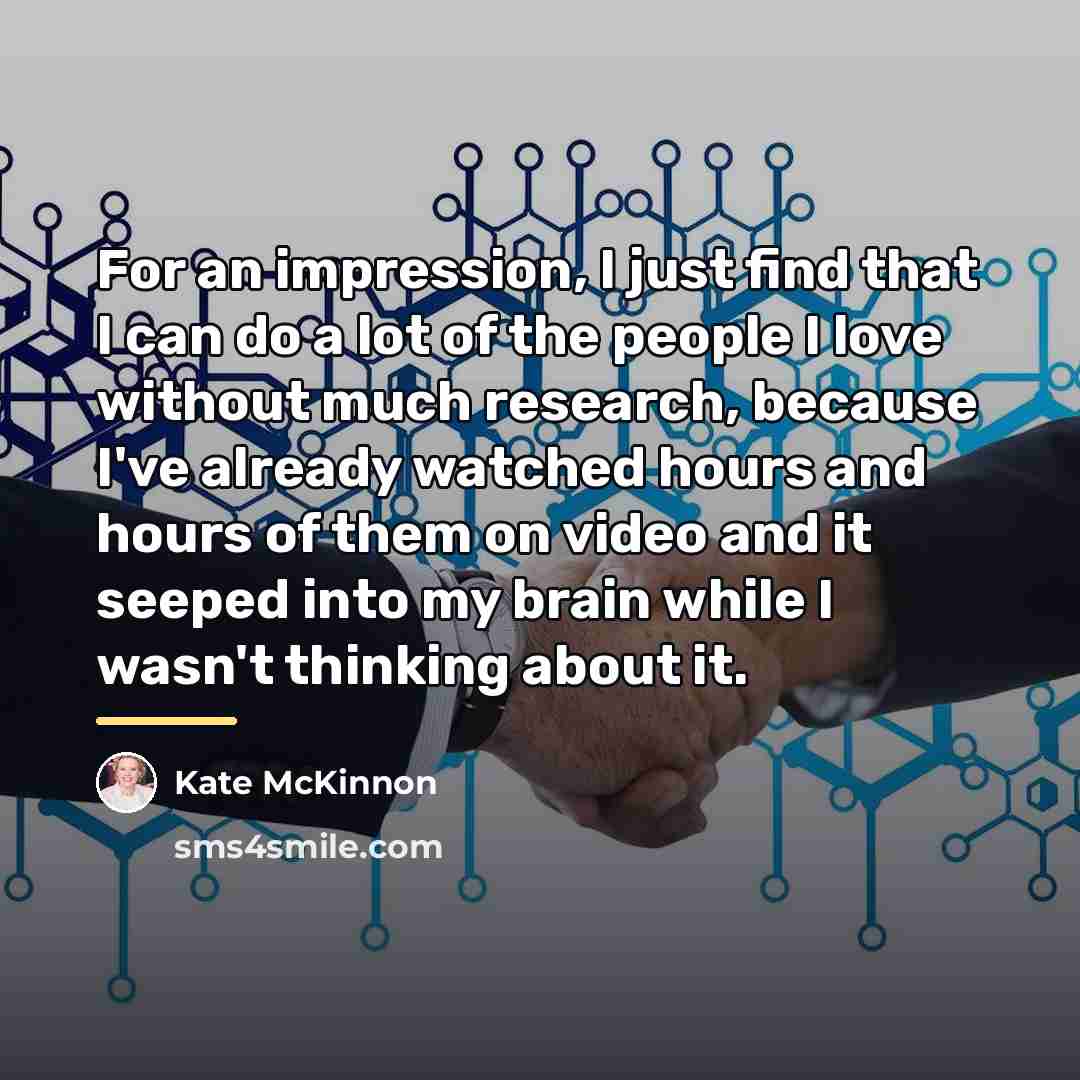 “For an impression, I just find that I can do…” quote by Kate McKinnon