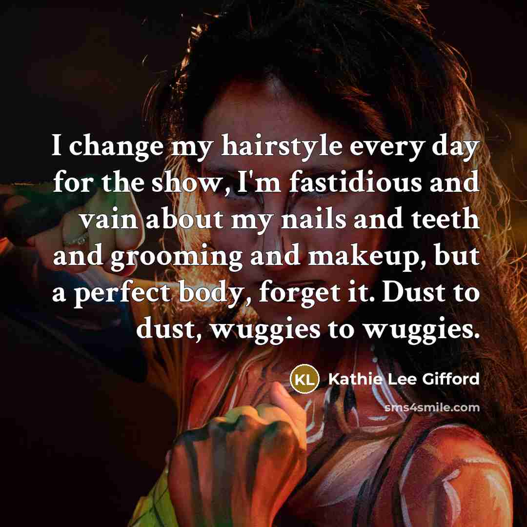 “I change my hairstyle every day for the show, I'm…” quote by Kathie Lee Gifford