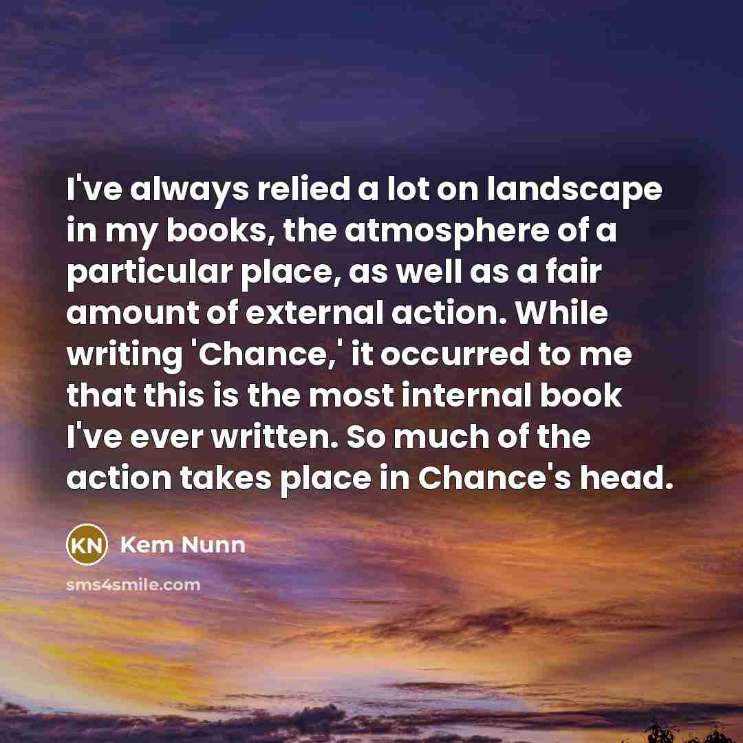 “I've always relied a lot on landscape in my books,…” quote by Kem Nunn