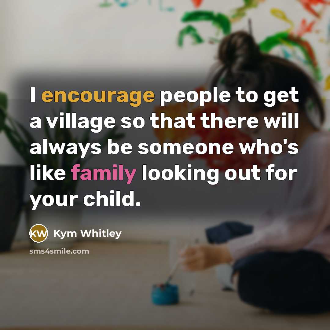 “I encourage people to get a village so that there…” quote by Kym Whitley