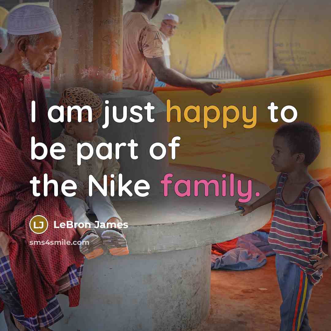 “I am just happy to be part of the Nike…” quote by LeBron James