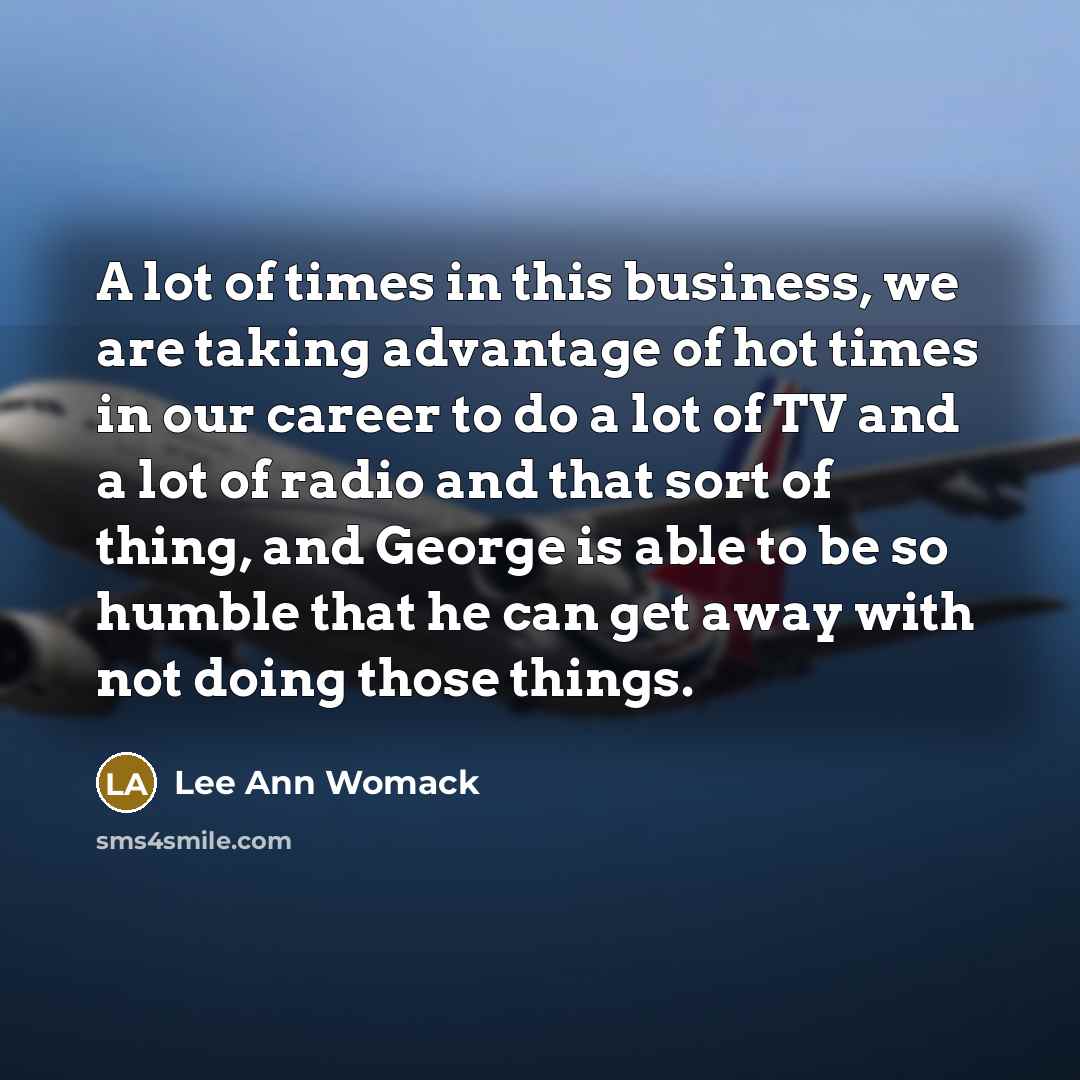 “A lot of times in this business, we are taking…” quote by Lee Ann Womack