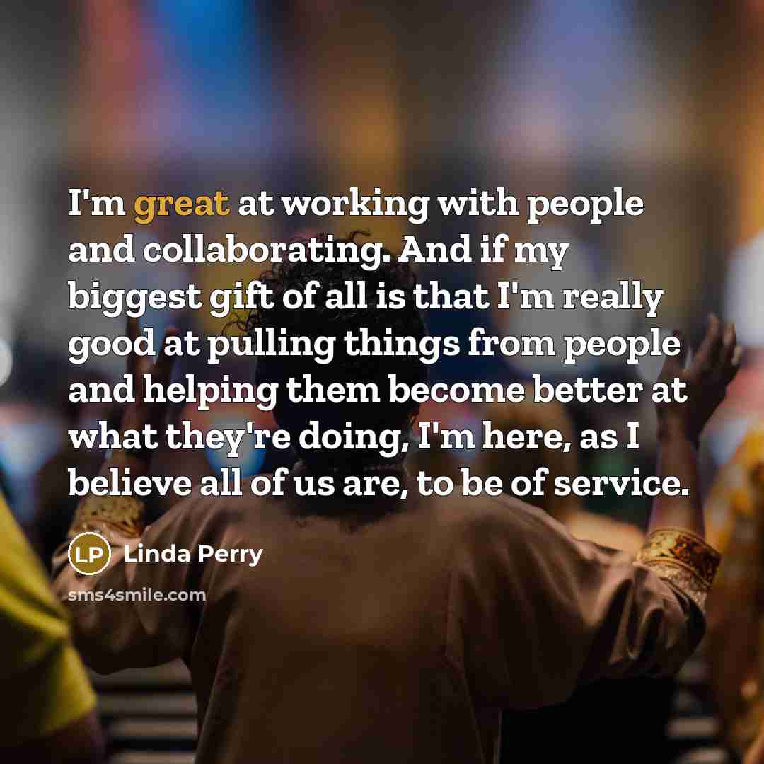 “I'm great at working with people and collaborating. And if…” quote by Linda Perry