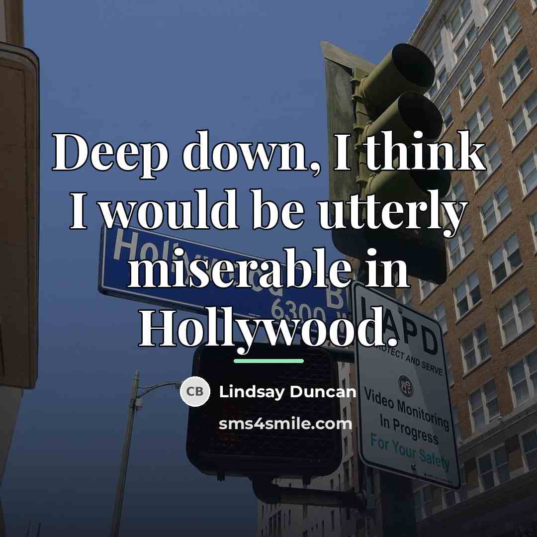 “Deep down, I think I would be utterly miserable in…” quote by Lindsay Duncan