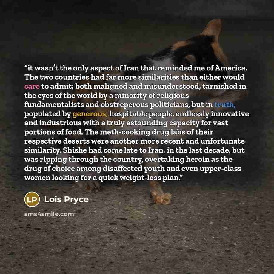 “it wasn’t the only aspect of Iran that reminded me of America. The two countries had far more similarities than either would care to admit; both maligned and misunderstood, tarnished in the eyes of the world by a minority of religious fundamentalists and obstreperous politicians, but in truth…” quote by Lois Pryce