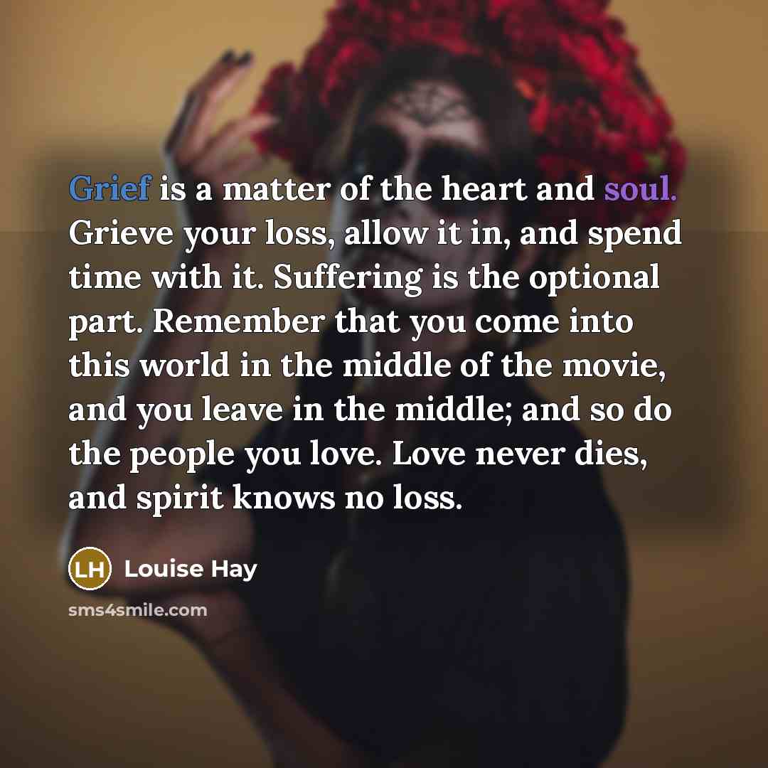“Grief is a matter of the heart and soul. Grieve…” quote by Louise Hay