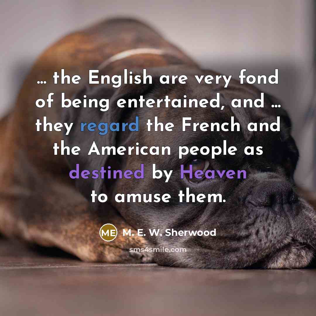 “... the English are very fond of being entertained, and…” quote by M. E. W. Sherwood