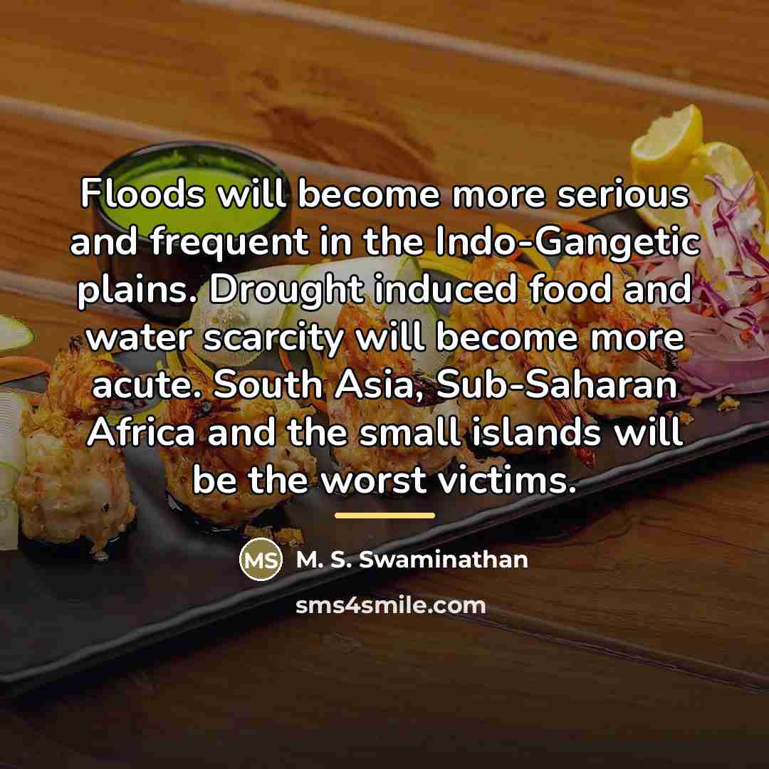 “Floods will become more serious and frequent in the Indo-Gangetic…” quote by M. S. Swaminathan