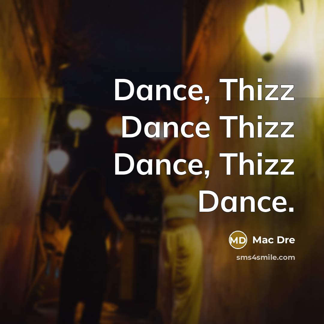 “Dance, Thizz Dance Thizz Dance, Thizz Dance.” quote by Mac Dre