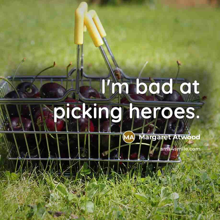 “I'm bad at picking heroes.…” quote by Margaret Atwood