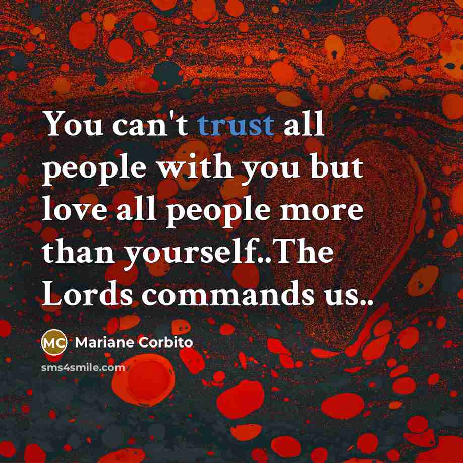 “You can't trust all people with you but love all…” quote by Mariane Corbito