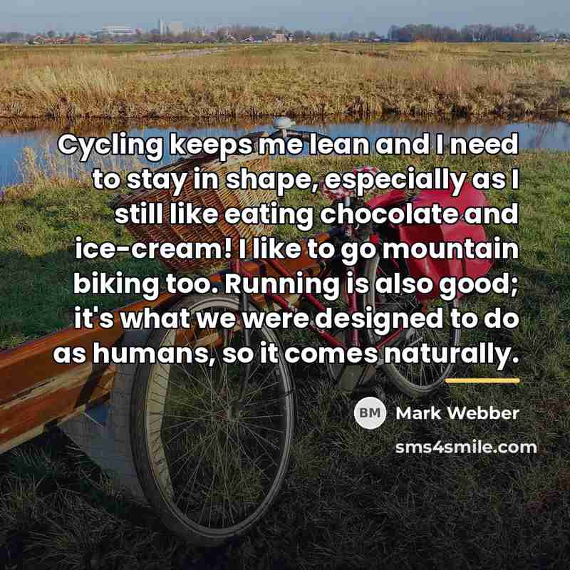 “Cycling keeps me lean and I need to stay in…” quote by Mark Webber
