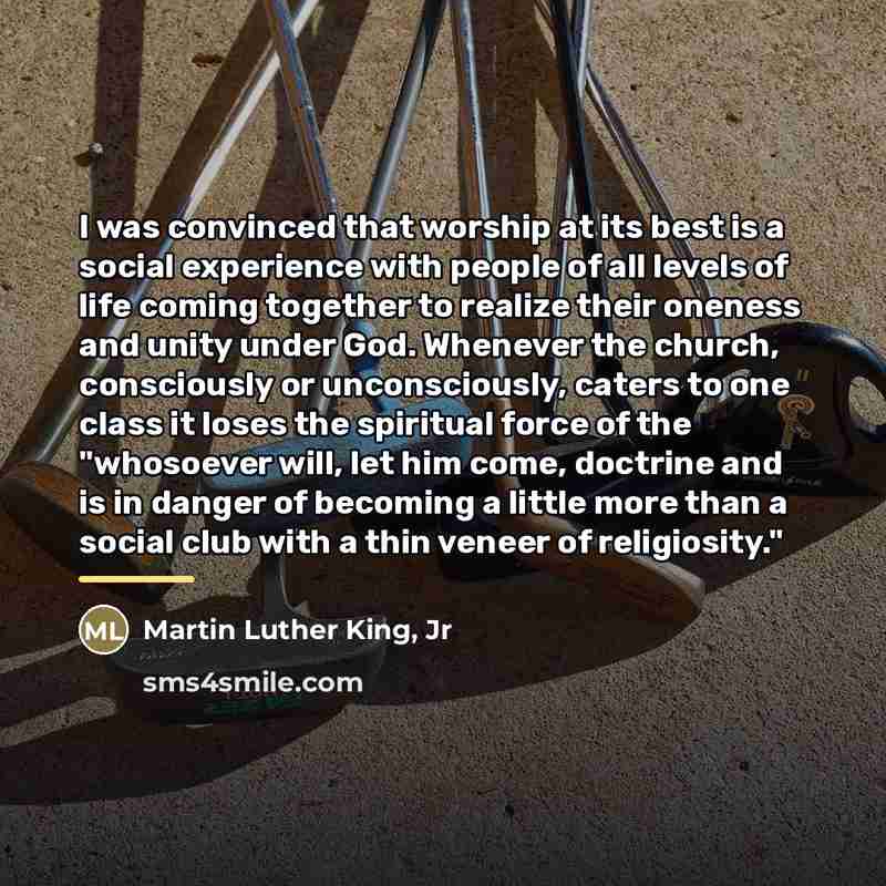 “I was convinced that worship at its best is a…” quote by Martin Luther King, Jr