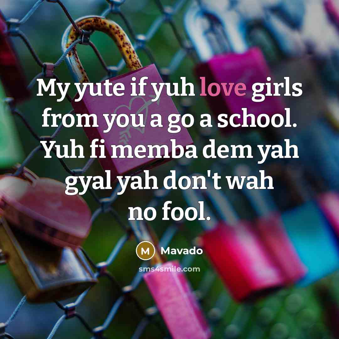 “My yute if yuh love girls from you a go…” quote by Mavado