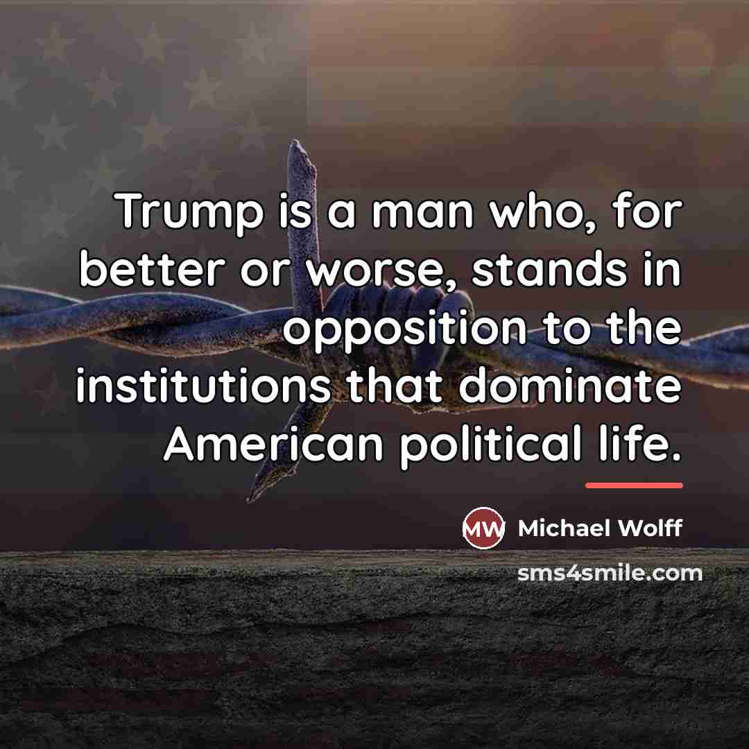 “Trump is a man who, for better or worse, stands…” quote by Michael Wolff