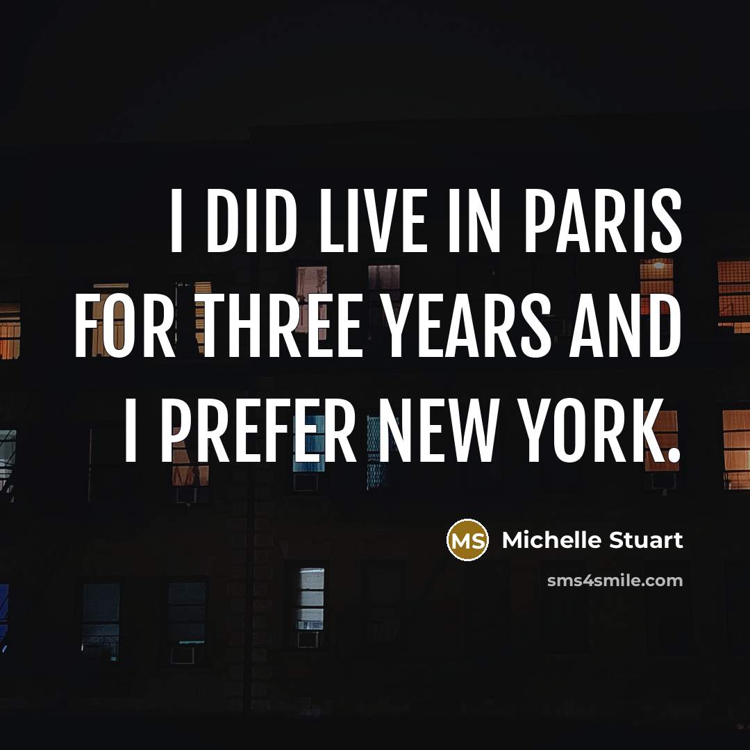 “I did live in Paris for three years and I…” quote by Michelle Stuart