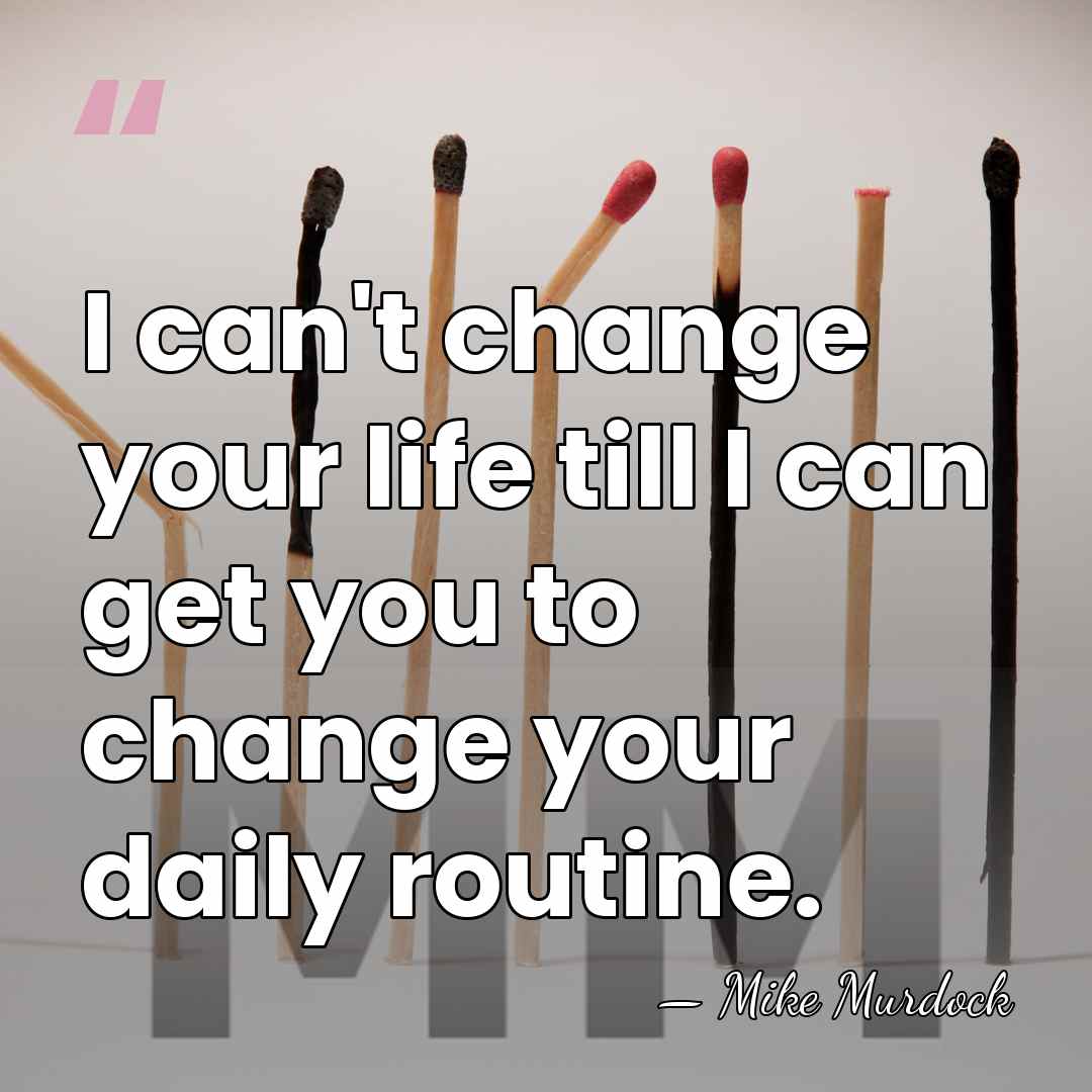 I can't change your life till I can get you to change&hellip; - Mike Murdock