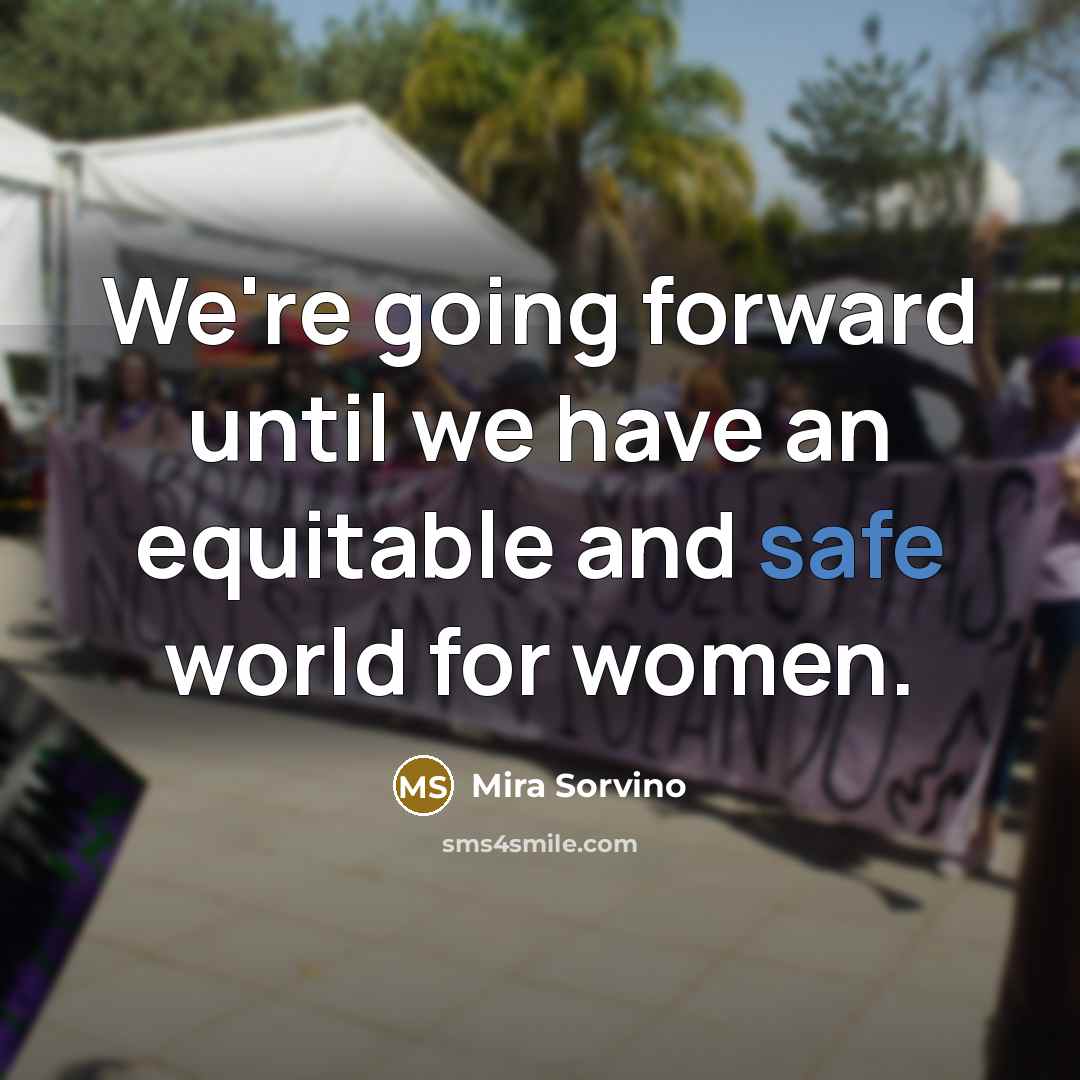 “We're going forward until we have an equitable and safe world for women.” quote by Mira Sorvino