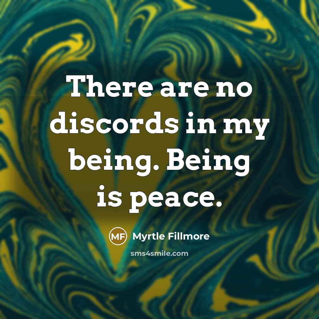 “There are no discords in my being. Being is peace.…” quote by Myrtle Fillmore