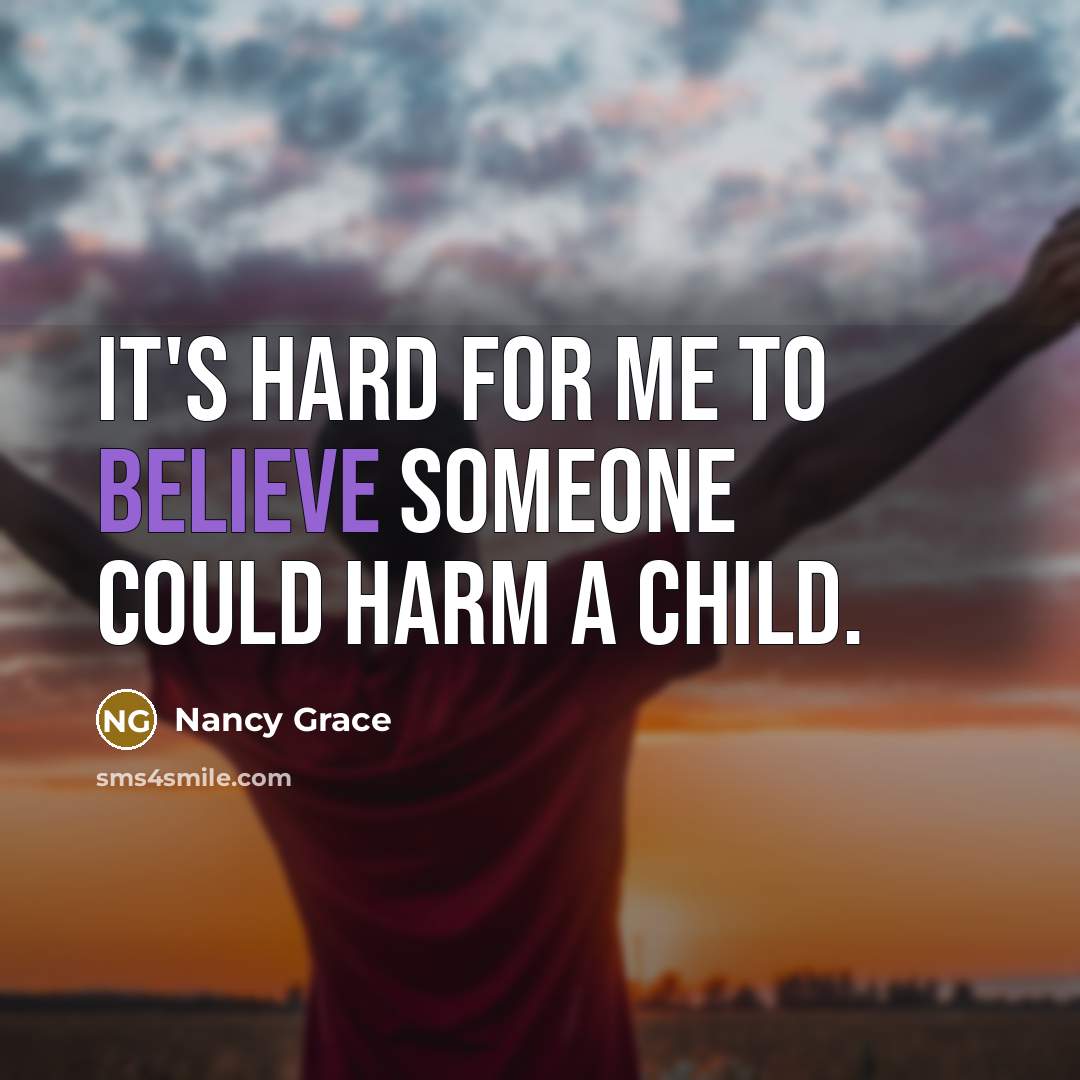 “It's hard for me to believe someone could harm a…” quote by Nancy Grace