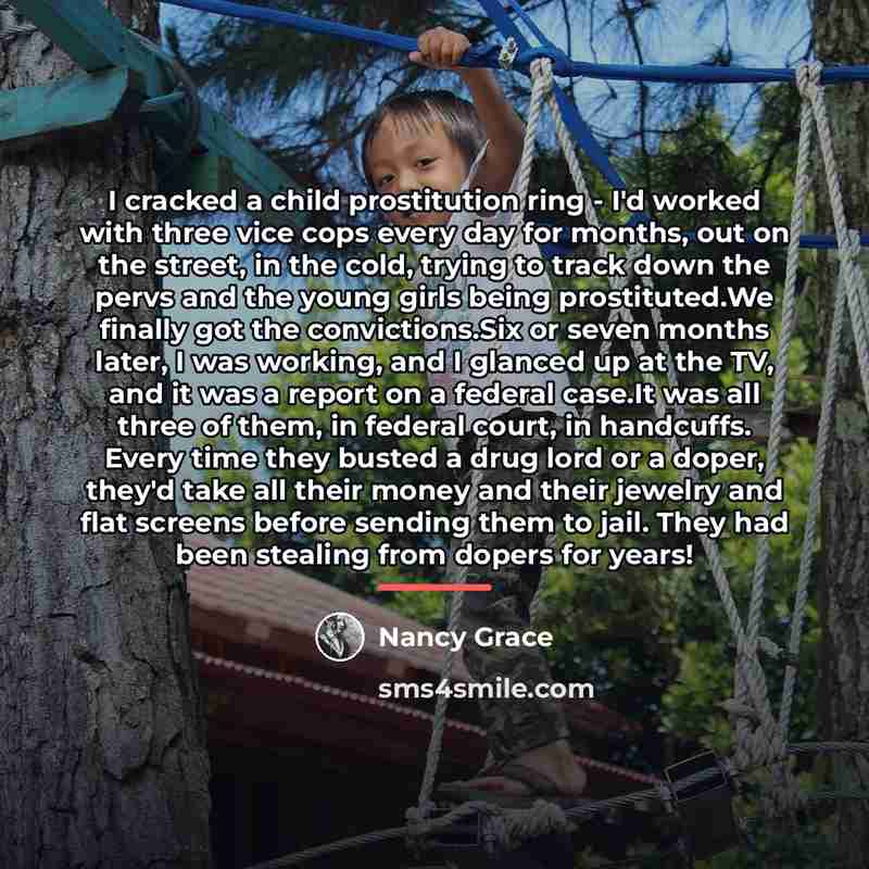 “I cracked a child prostitution ring - I'd worked with…” quote by Nancy Grace
