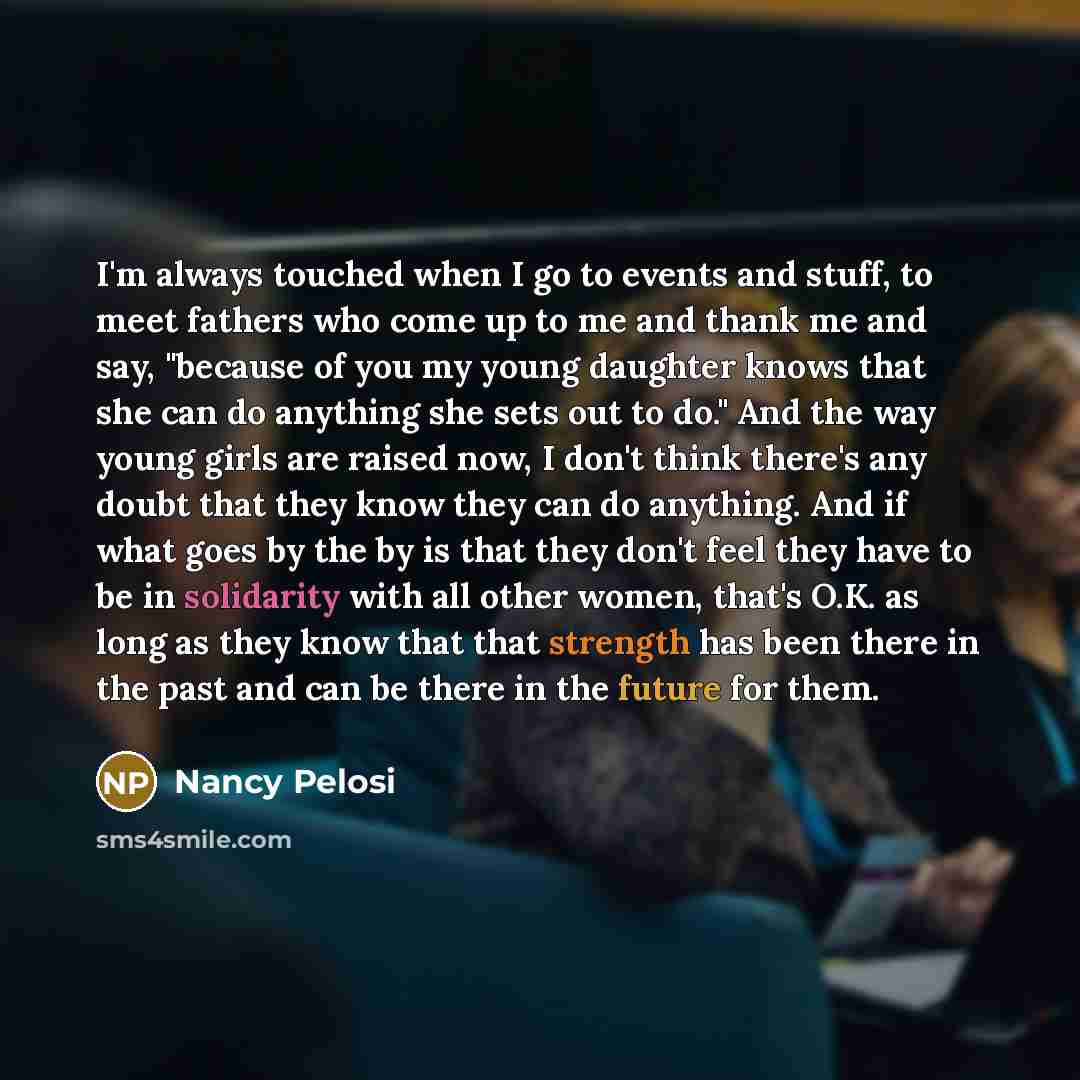 “I'm always touched when I go to events and stuff,…” quote by Nancy Pelosi