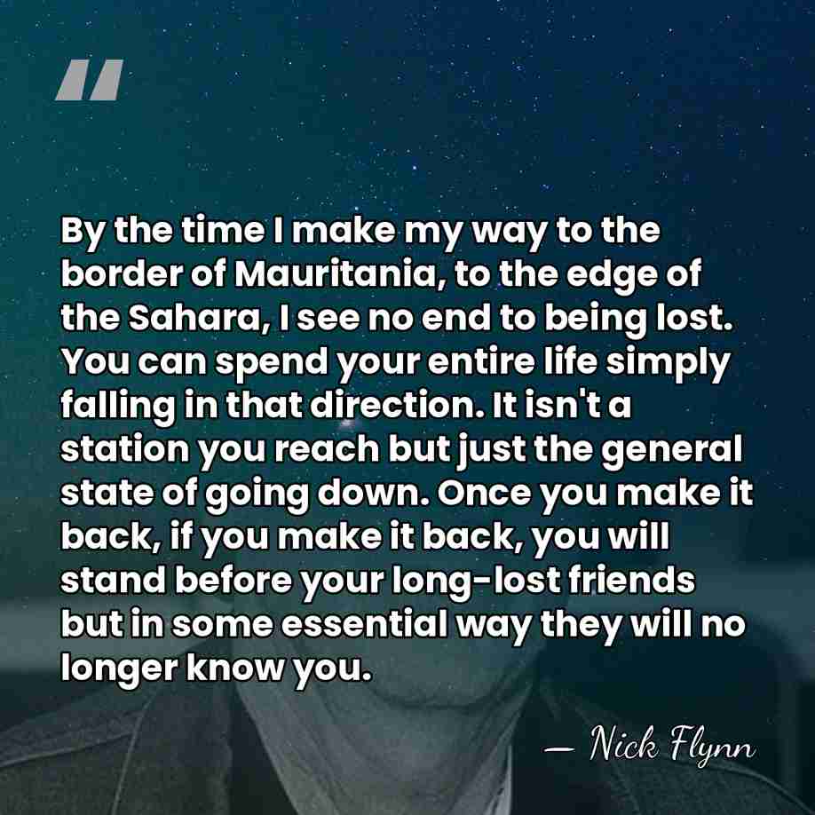 By the time I make my way to the border of Mauritania,&hellip; - Nick Flynn