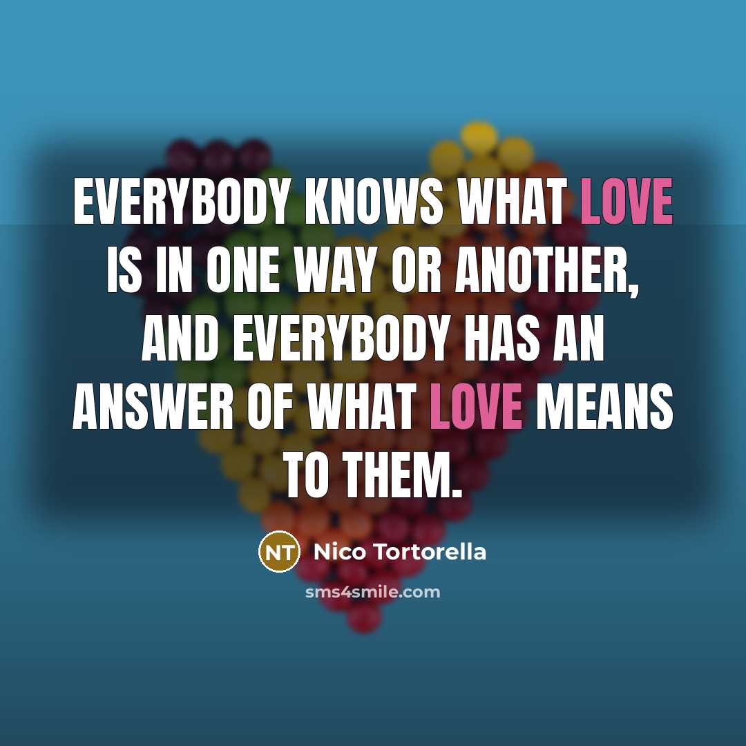 “Everybody knows what love is in one way or another,…” quote by Nico Tortorella