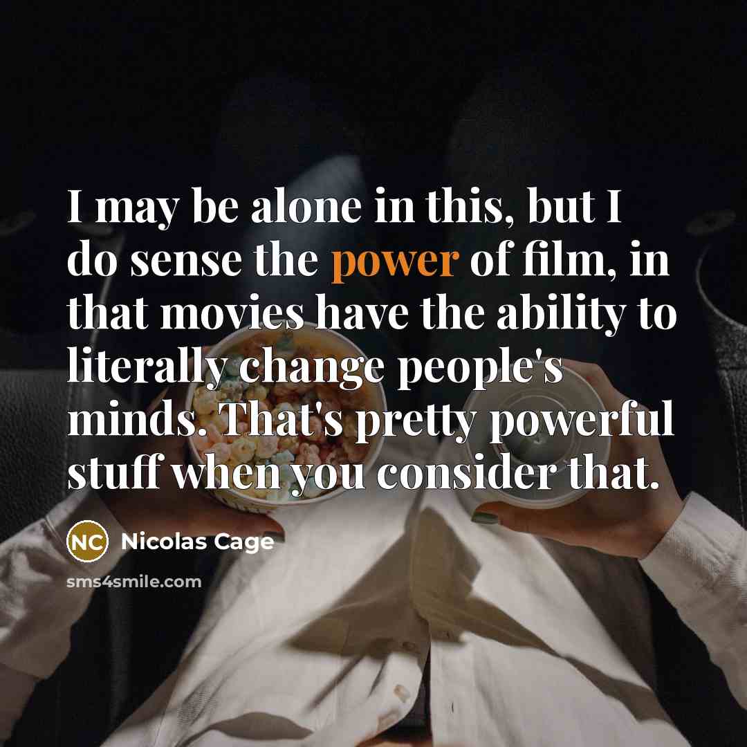 “I may be alone in this, but I do sense…” quote by Nicolas Cage