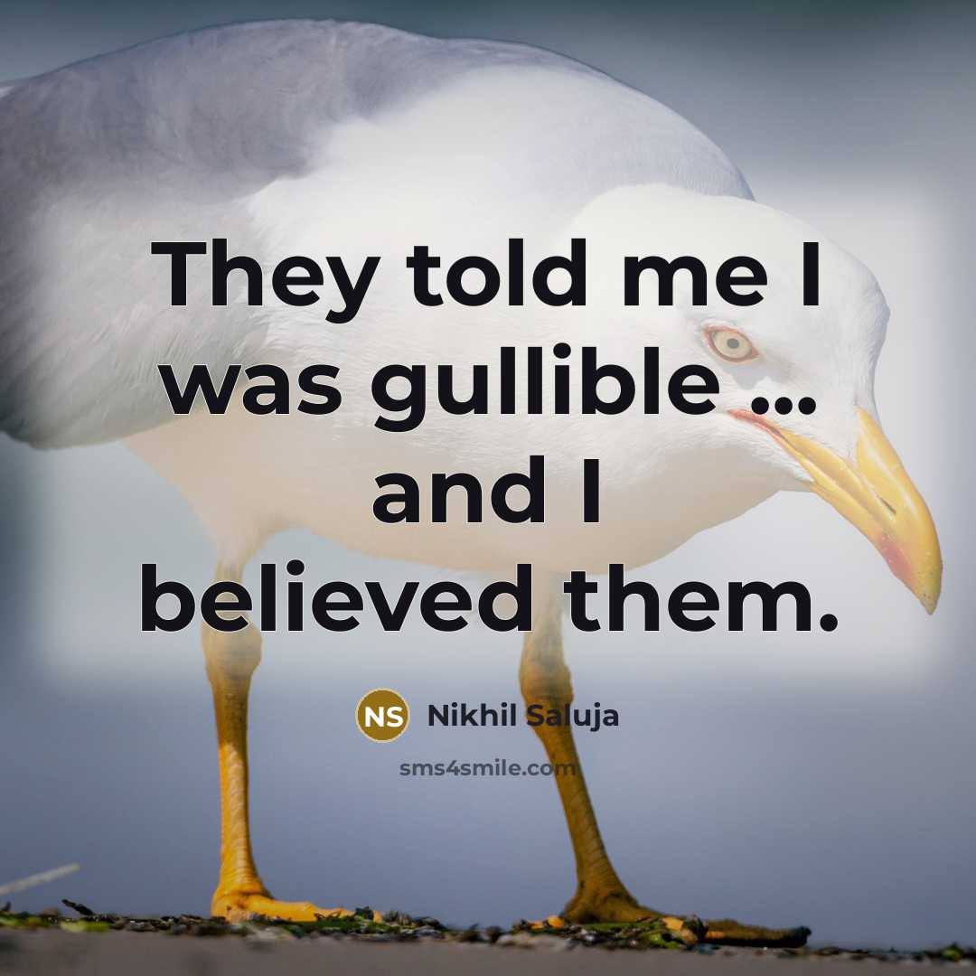 “They told me I was gullible ... and I believed…” quote by Nikhil Saluja