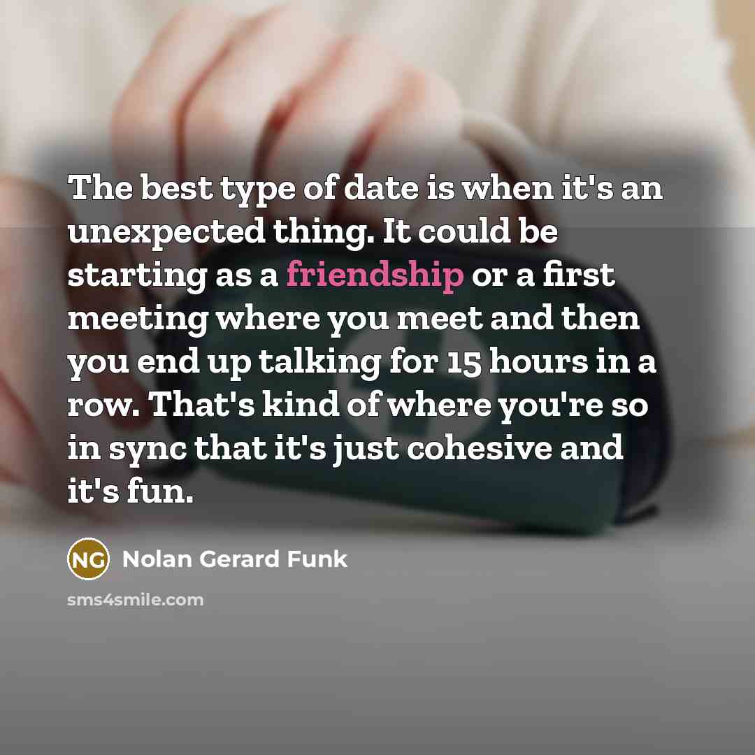 “The best type of date is when it's an unexpected…” quote by Nolan Gerard Funk