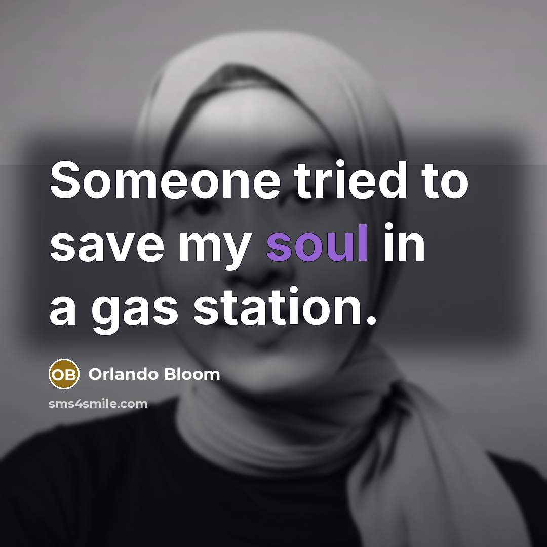 “Someone tried to save my soul in a gas station.…” quote by Orlando Bloom
