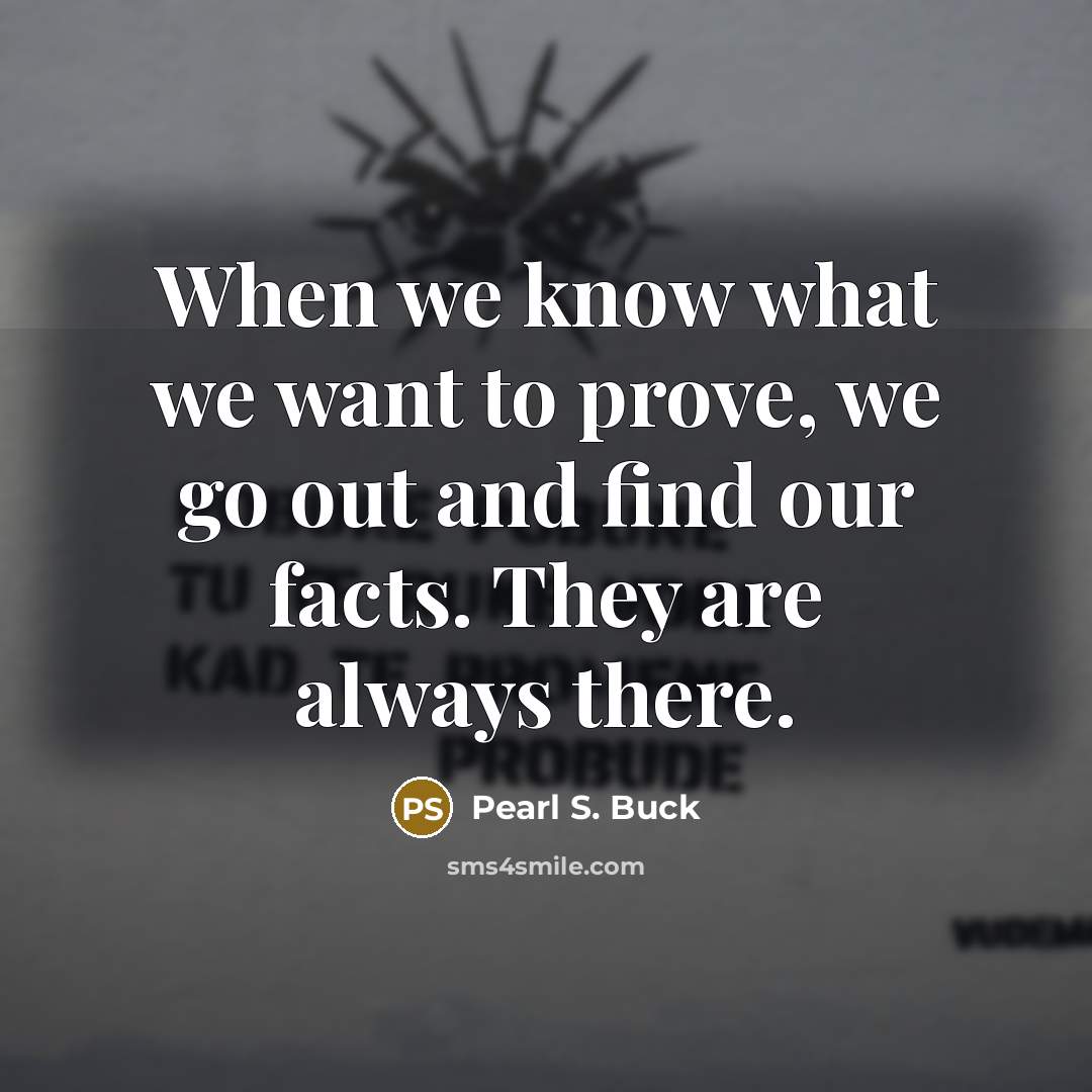 “When we know what we want to prove, we go…” quote by Pearl S. Buck