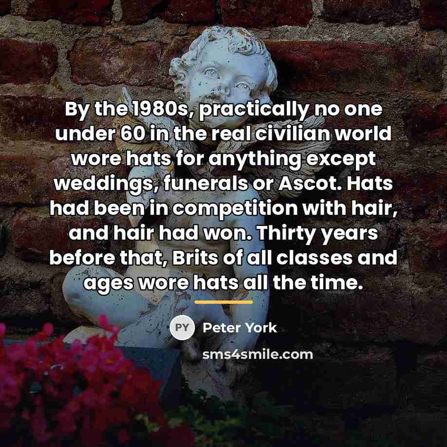 “By the 1980s, practically no one under 60 in the…” quote by Peter York