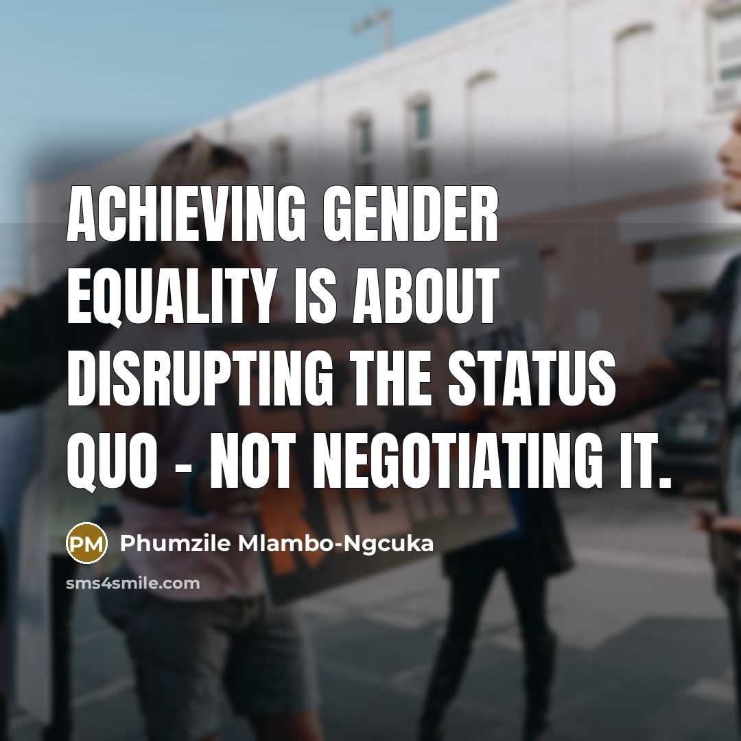 “Achieving gender equality is about disrupting the status quo -…” quote by Phumzile Mlambo-Ngcuka