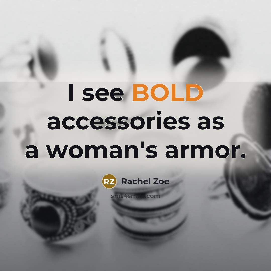 “I see BOLD accessories as a woman's armor.…” quote by Rachel Zoe